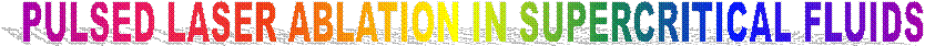 PULSED LASER ABLATION IN SUPERCRITICAL FLUIDS